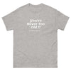 You're Never Too Old Men's classic tee (All Colors)