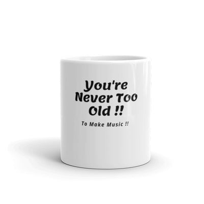 You're Never Too Old White glossy mug